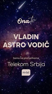 "Vladin astro vodic" svake nedelje od 20.10 casova samo na Ona TV! Vidimo se na platformama! Telekom Srbija grupe: RS Telekom Srbija IPTV - pozicija 147 Telekom Srbija DTH - pozicija 129 Telekom Srbija KDS - pozicija 48 BIH m:tel IPTV - pozicija 88 ON TV platforma - pozicija 88 DTH platforma - pozicija 51 za teritoriju RS i pozicija 69 za teritoriju FBiH Supernova (Blicnet, Telrad Net i Elta Kabel) - pozicija 47 Logosoft - pozicija 499 m:tel Austrija - pozicija 300 m:tel Global - pozicija 418 | 