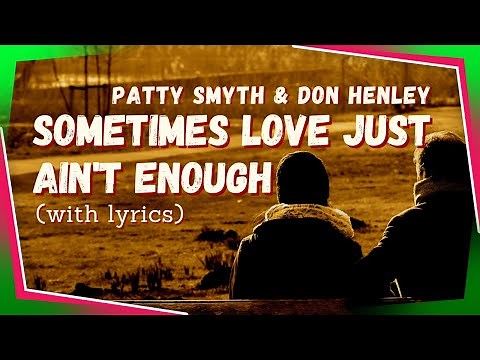 Sometimes Love Just Ain't Enough - Patty Smyth and Don Henley - (Lyrics)