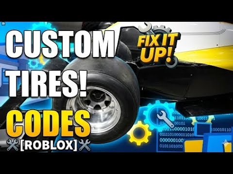 🦾FIX IT UP CODES [CUSTOM TIRES!] | 🔧[ROBLOX]🔧