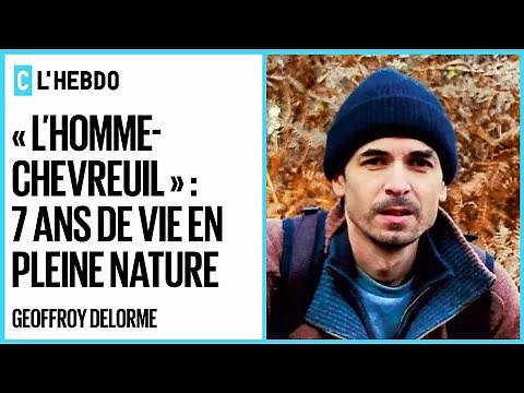 L’homme-chevreuil : 7 ans de vie sauvage avec Geoffroy Delorme - C l’hebdo - 13/11/2021