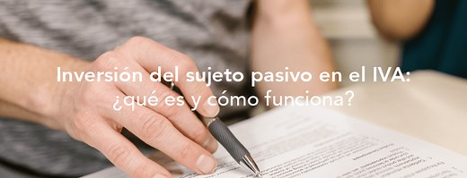 Inversión del sujeto pasivo en el IVA: ¿qué es y cómo funciona?