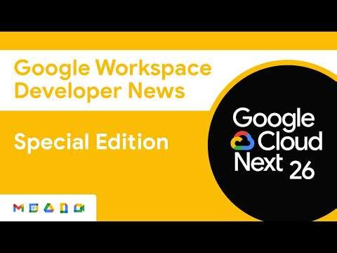 Google Workspace Developer News: Google Cloud Next Special Edition