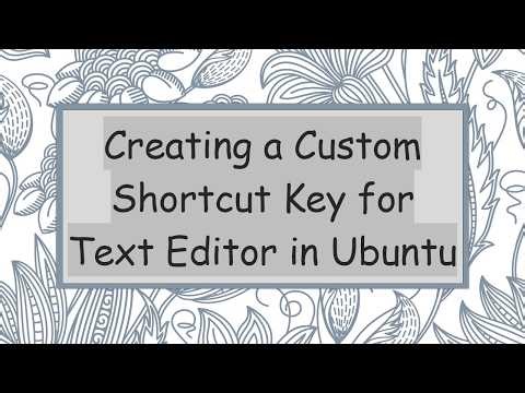 Creating a Custom Shortcut Key for Text Editor in Ubuntu