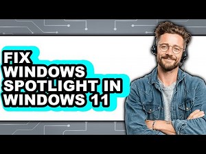 How to Fix Windows Spotlight in Windows 11 - Step by Step