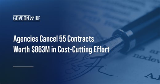 Agencies Cancel 55 Contracts Worth $863M