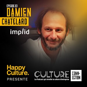 #3 - Damien CHATELARD - IMPLID "Il faut qu’on ait 90% de taux de satisfaction collaborateur pour qu’il soit à 90% aux clients…#cultureconnection" - CULTURE CONNECTION par HAPPY CULTURE