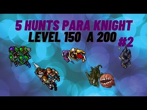 5 Hunts para knight level 150 a 200 pt. 2