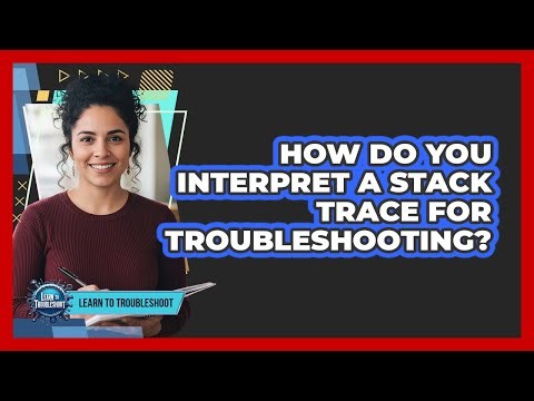 How Do You Interpret a Stack Trace for Troubleshooting?