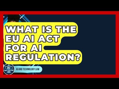 What Is The EU AI Act For AI Regulation? - AI and Technology Law