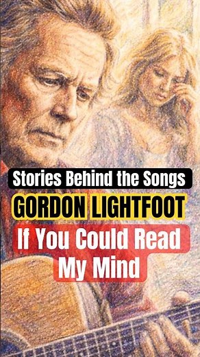 Stories Behind the Songs: Gordon Lightfoot - 'If You Could Read My Mind' (1970)