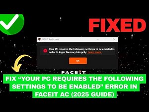 Fix “Your PC Requires the Following Settings to Be Enabled” Error in FACEIT AC (2025 Guide)