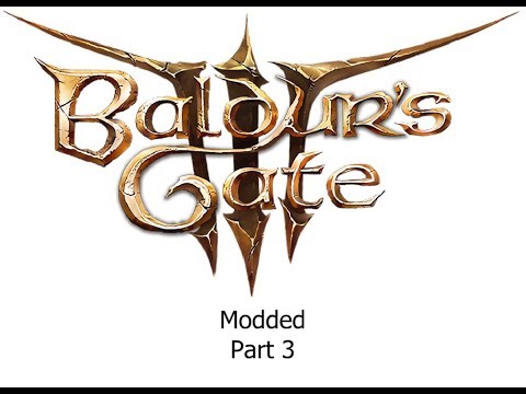 Baldur's Gate 3: Modded Part 3 - I'm Not Good Enough
