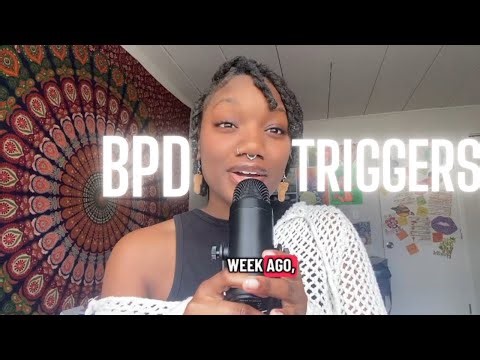 Bpd Triggers (THE TRUTH)
