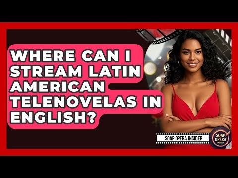 Where Can I Stream Latin American Telenovelas In English? - Soap Opera Insider