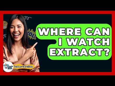 Where Can I Watch Extract? - The Comedy Reel