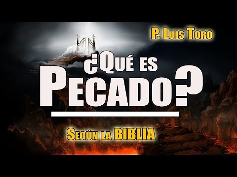 ¿Qué es Pecado y Cuales son? Según la Biblia - P. LUIS TORO