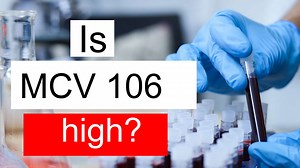 Is MCV 106 high, normal or dangerous? What does Mean corpuscular volume level 106 mean?