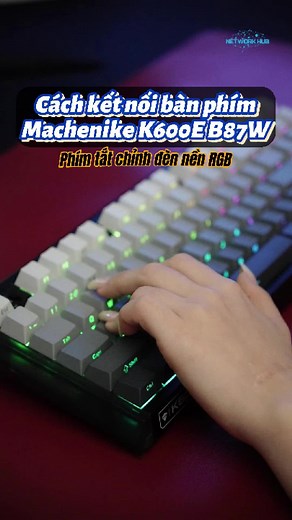 Khai thác phím tắt LED bàn phím MACHENIKE K600E