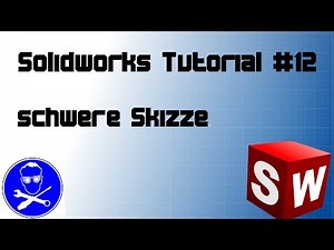 Solidworks Tutorial #12: schwere Skizzen