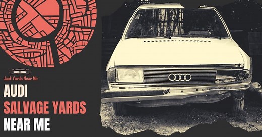 Audi Salvage Yards Near Me [Locator Map   Guide   FAQ]