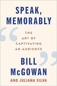 Speak, Memorably: The Art of Captivating an Audience – Strategies for Breaking Free from Sameness and Selling Ideas with Conviction