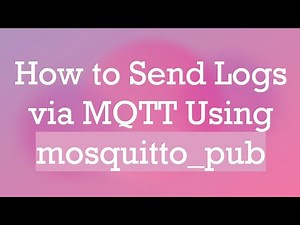 How to Send Logs via MQTT Using mosquitto_pub