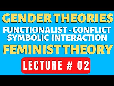 Gender Theories | Functional Theory | Conflict Theory | Symbolic Interaction | Feminist Theory