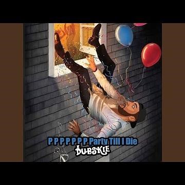 P P P P P P P Party Till I Die