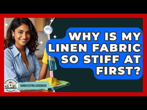 Why Is My Linen Fabric So Stiff At First? - Homekeeping Handbook