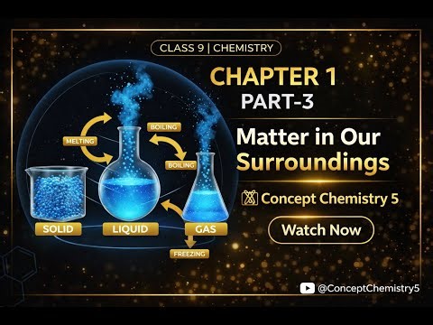 Class 9 Science Chapter 1 | Matter in Our Surroundings (Part 3) | @ConceptChemistry5