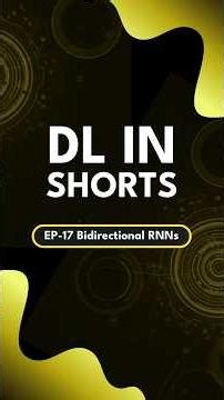DL in Shorts | Ep-17 Bidirectional RNNs