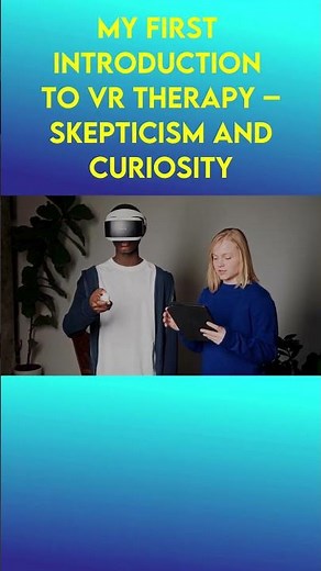How Virtual Reality Therapy Changed My Anxiety Part 1