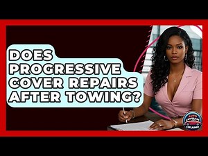 Does Progressive Cover Repairs After Towing? - Auto Coverage Explained