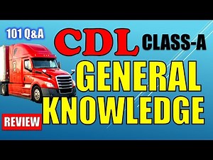 CDL CLASS-A "GENERAL KNOWLEDGE" (101 Q&A REVIEWED)