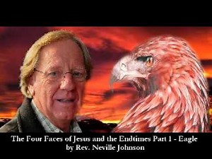 The Four Faces ofJesus and the Endtimes Sons of God Part 1 - Eagle by Rev. Neville Johnson
