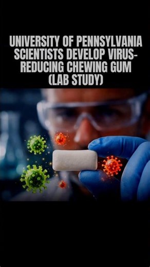 UNIVERSITY OF PENNSYLVANIA SCIENTISTS DEVELOP VIRUS-REDUCING CHEWING GUM | LAB STUDY