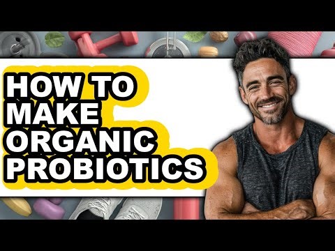 How to Make Organic Probiotics - Full Guide