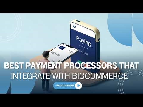 Best Payment Processors that Integrate with BigCommerce