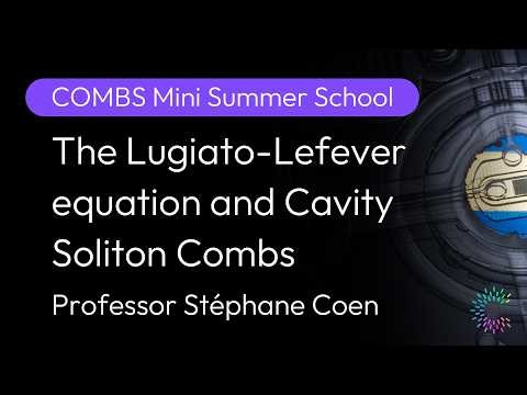 The Lugiato-Lefever equation and Cavity Soliton Combs | Professor Stéphane Coen