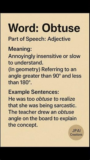 Obtuse (/əbˈtjuːs/) (Adjective): Annoyingly insensitive or slow to understand...