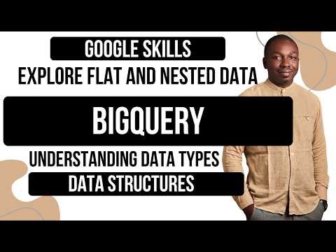 Explore Flat and Nested Data Types in BigQuery