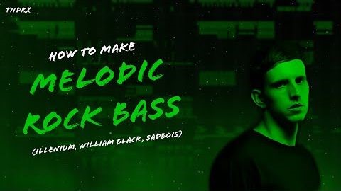 Tendrix教你制作MELODIC ROCK BASS (ILLENIUM, William Black, SadBois)