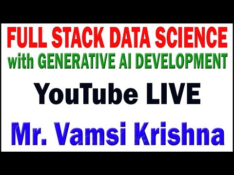 FULL STACK DATA SCIENCE WITH GENERATIVE AI TUTORIALS BY Mr.VAMSI KRISHNA