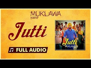Jutti (Full Song) Ammy Virk & Mannat Noor | Sonam Bajwa | Muklawa