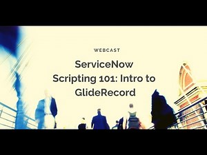 ServiceNow Scripting 101: Intro to GlideRecord