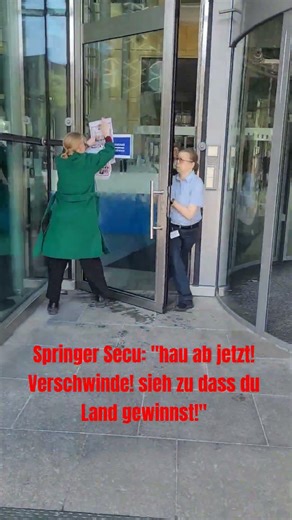 Springer Secu: "hau ab jetzt! Verschwinde! sieh zu dass du Land gewinnst!" #protest #politik