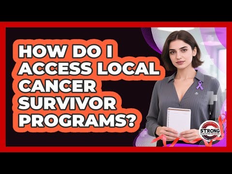 How Do I Access Local Cancer Survivor Programs?