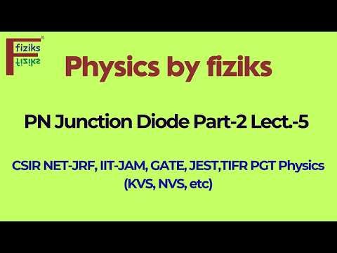 PN Junction Diode Part-2 Lect.-5 | CSIR NET-JRF, IIT-JAM, GATE, JEST, TIFR PGT Physics (KVS,NVS,etc)