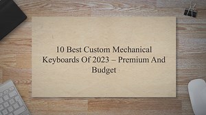10 Best Custom Mechanical Keyboards of 2023 - Premium and Budget