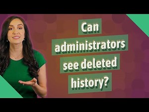 Can administrators see deleted history?